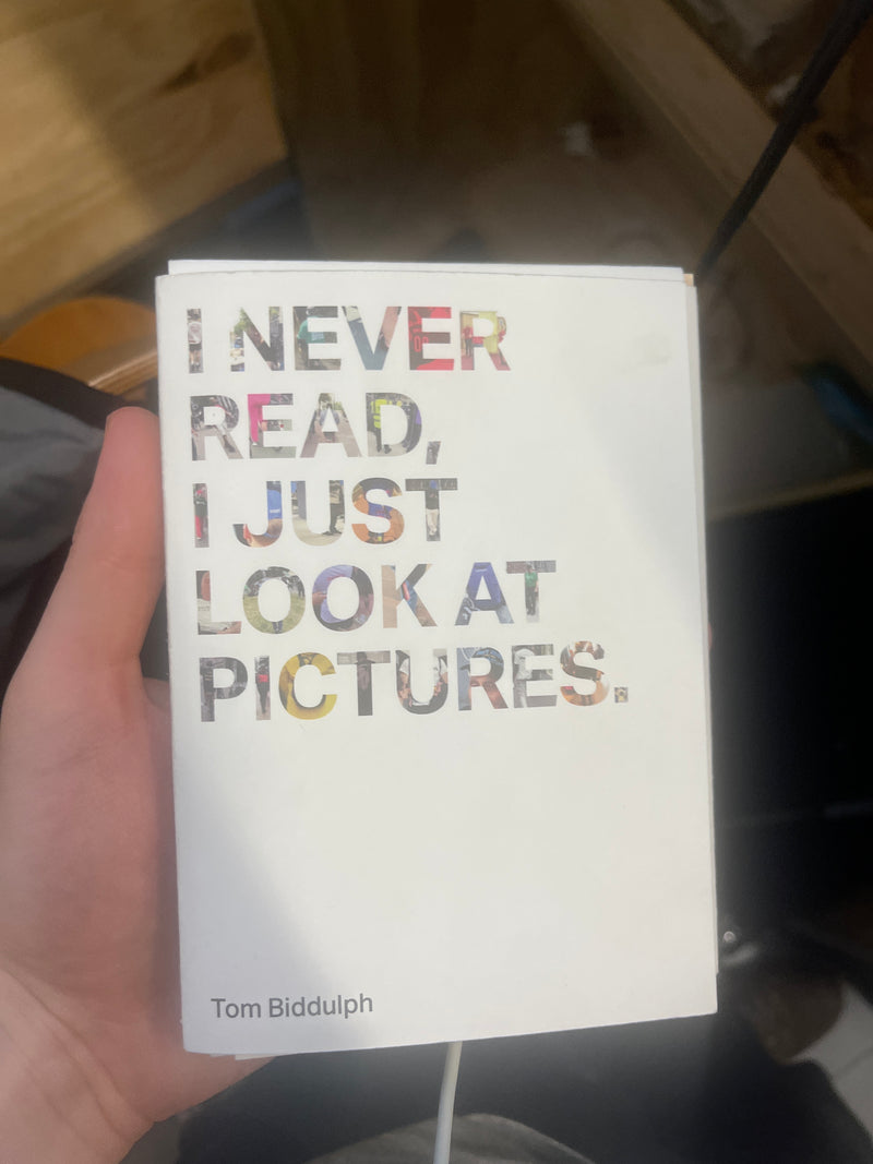 I never read I just look at pictures