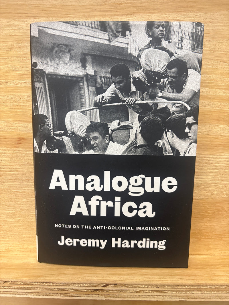 Analogue Africa - Notes on the anti-colonial Imagination - Jeremy Harding