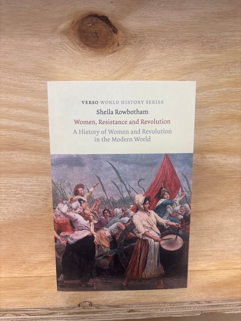 Woman, Resistance and Revolution - A history of Woman and Revolution in the modern world - Sheila Rowbotham