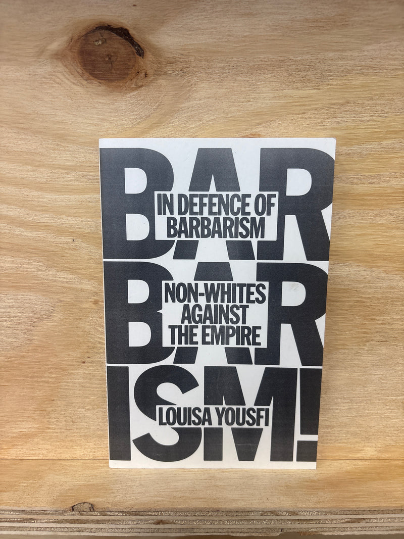 In defence of Barbarism - Non whites against the Empire - Louisa Yousfi