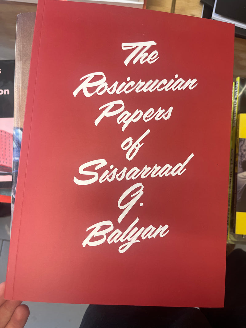 The Rosicrucian Papers Of Sissarad G. Balyan