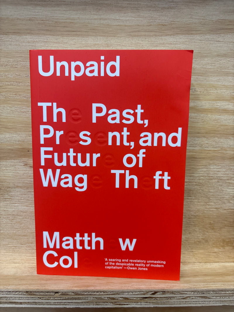 Unpaid - The Past, Present, and Future of Wage Theft - Matthew Col